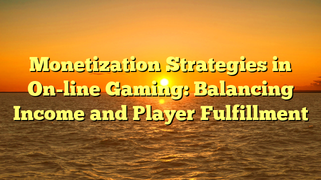 Monetization Strategies in On-line Gaming: Balancing Income and Player Fulfillment